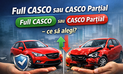 Full CASCO sau CASCO parțial - ce să alegi pentru mașina ta?